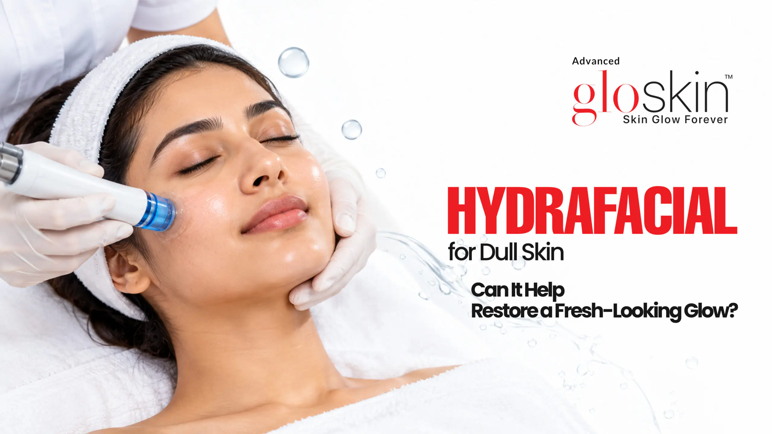 HydraFacial for Dull Skin: Can It Help Restore a Fresh-Looking Glow?